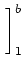 $\displaystyle \left.\vphantom{ \frac{-1}{x} }\right]_{1}^{b}$