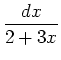 $\displaystyle {\frac{dx}{2+3x}}$