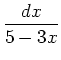 $\displaystyle {\frac{dx}{5-3x}}$