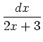 $\displaystyle {\frac{dx}{2x+3}}$