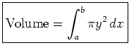 $\displaystyle \boxed{ \text{Volume} = \int_a^b \pi y^2 dx }$